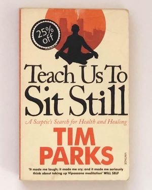 Teach Us To Sit Still Tim Parks