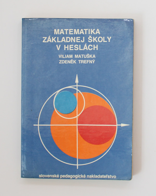 Matematika základnej školy v heslách Viliam Matuška Zdeněk Trefný