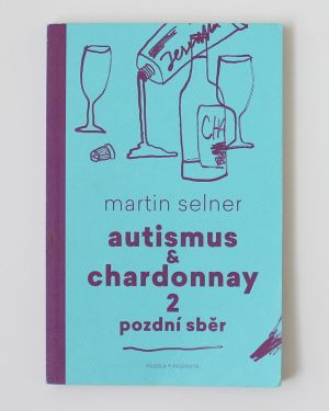 Autismus & Chardonnay 2 Pozdní sběr - Martin Selner