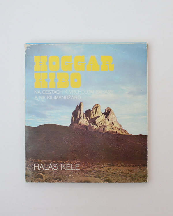Hoggar Kibo - Na cestách k vrcholom Sahary a na Kilimandžáro František Kele