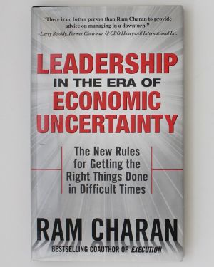 Leadership in the Era of Economic Uncertainty Ram Charan