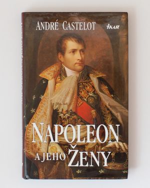 Napoleon a jeho ženy André Castelot