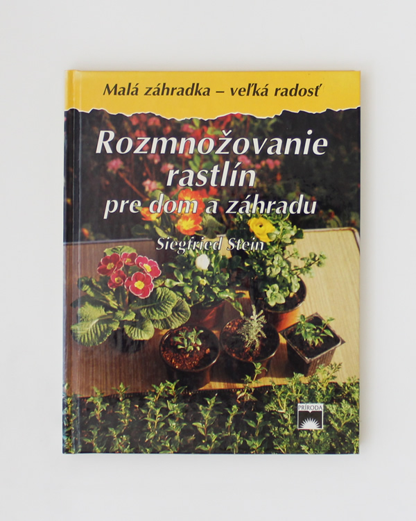 Rozmnožovanie rastlín pre dom a záhradu Siegfried Stein