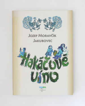 Hakáčové víno- Jozef Moravčík Jakubovec