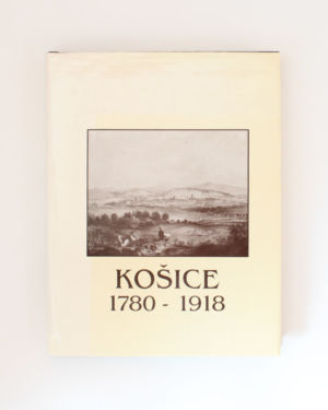 Košice 1780 - 1918- Zdeněk Němec, Jozef Duchoň, Kristína Rybárová