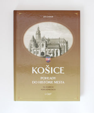 Košice: Pohľady do histórie mesta na starých pohľadniciach- Ján Gašpar