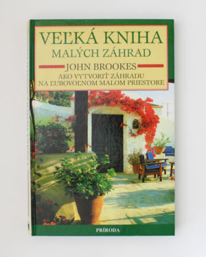 Veľká kniha malých záhrad- John Brookes