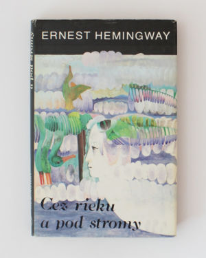 Cez rieku a pod stromy- Ernest Hemingway