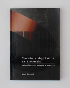 Chudoba a deprivácia na Slovensku: Metodologické aspekty a empíria
