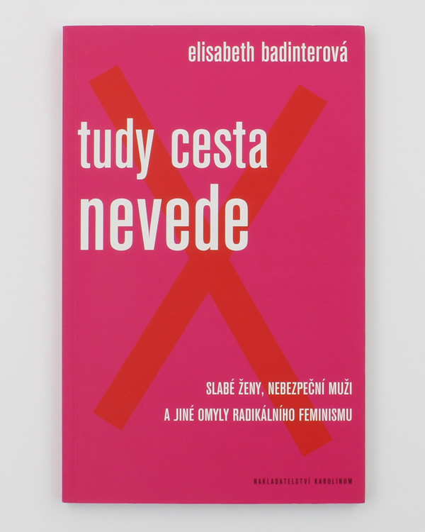 Tudy cesta nevede: slabé ženy, nebezpeční muži a jiné omyly radikálního feminismu