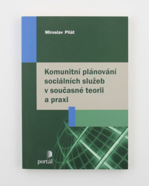 Komunitní plánování sociálních služeb v současné teorii a praxi- Miroslav Pilát