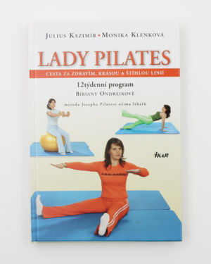 Lady Pilates - Cesta za zdravím, krásou a štíhlou linií- Július Kazimír, Monika Klenková