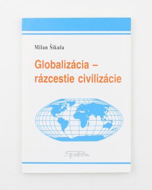 Globalizácia - rázcestie civilizácie