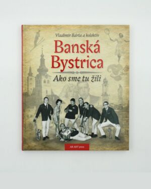 Banská Bystrica – ako sme tu žili