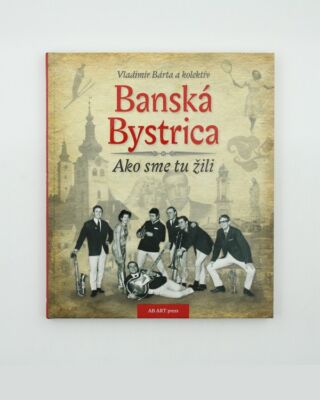 Banská Bystrica – ako sme tu žili