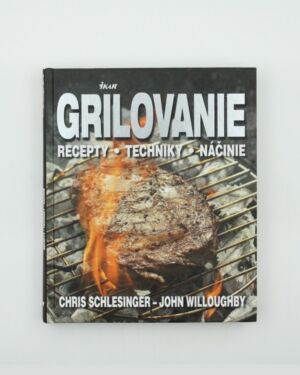 Grilovanie: Recepty, techniky, náčinie