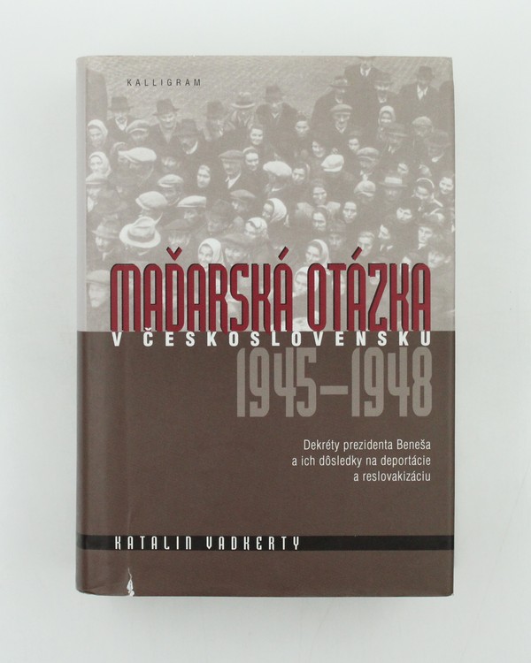 Maďarská otázka v Československu 1945 – 1948: Trilógia o dejinách maďarskej menšiny