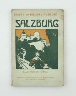 Salzburg: Stadt, Umgebung, Ausflüge. Ein Geleit- und Erinnerungsbuch